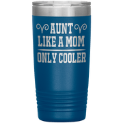 " AUNT LIKE A MOM ONLY COOLER " Tumbler. Personalize Your Nickname Aunt, Auntie, or Write Your Nick Name Below.