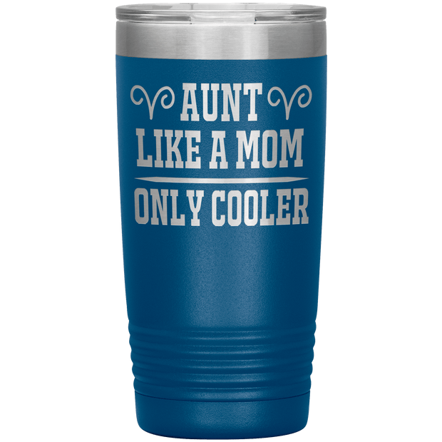 " AUNT LIKE A MOM ONLY COOLER " Tumbler. Personalize Your Nickname Aunt, Auntie, or Write Your Nick Name Below.
