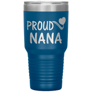 "PROUD NANA" Tumbler. Personalize Your Nickname Mimi, Gigi, Grandma or Write Your Nick Name Below.