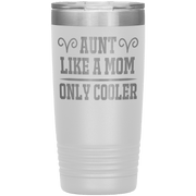 " AUNT LIKE A MOM ONLY COOLER " Tumbler. Personalize Your Nickname Aunt, Auntie, or Write Your Nick Name Below.