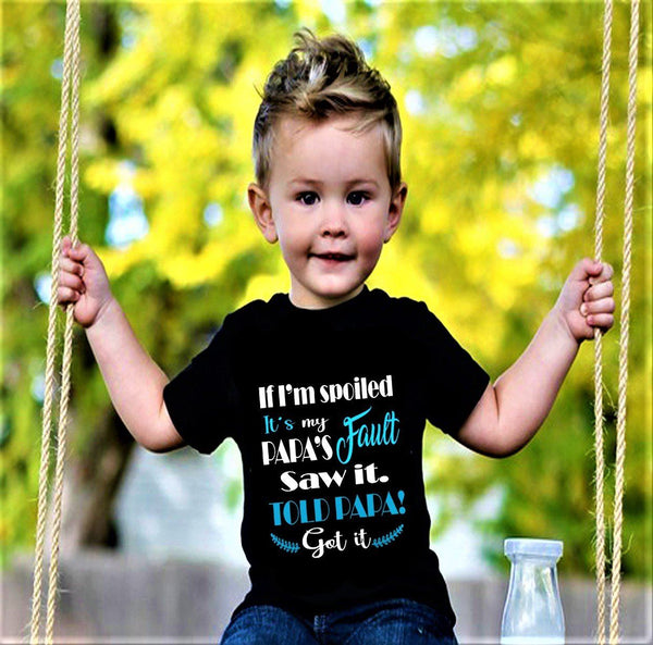 "If I'm Spoiled It's my Papa's Fault Saw It..."-Kids Tee.