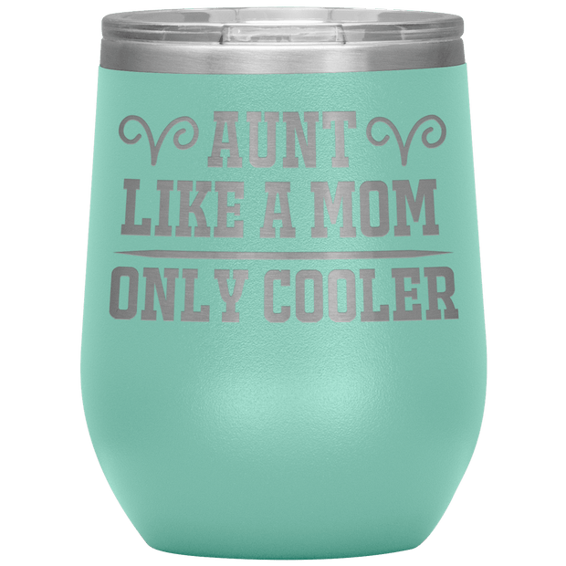 " AUNT LIKE A MOM " Wine Tumbler. Personalize Your Nickname Aunt, Auntie, or Write Your Nick Name Below.