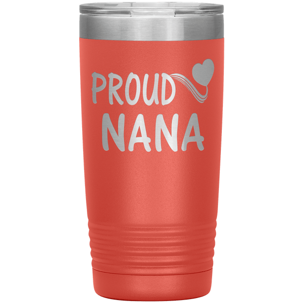 "PROUD NANA" Tumbler. Personalize Your Nickname Mimi, Gigi, Grandma or Write Your Nick Name Below.