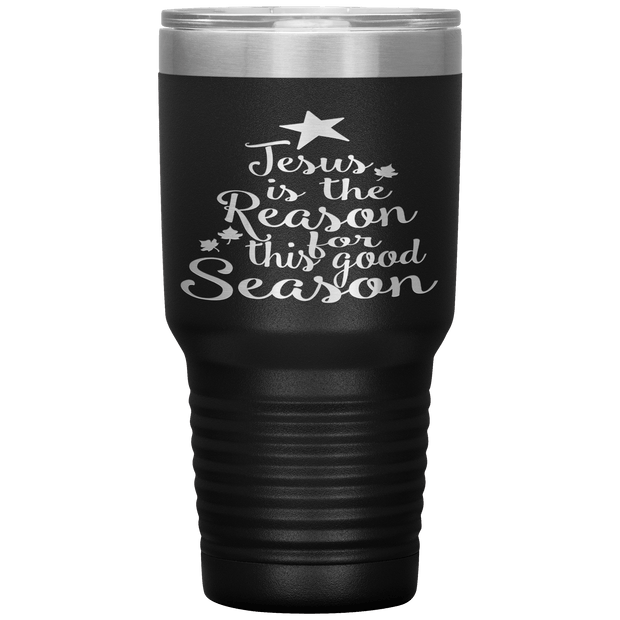 "JESUS IS THE REASON FOR THIS GOOD SEASON" Tumbler. Flat Shipping.