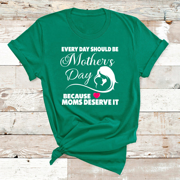 "Every Day Should Be Mother's Day"
