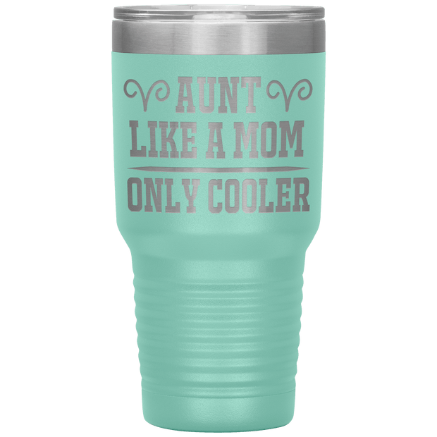 " AUNT LIKE A MOM ONLY COOLER " Tumbler. Personalize Your Nickname Aunt, Auntie, or Write Your Nick Name Below.