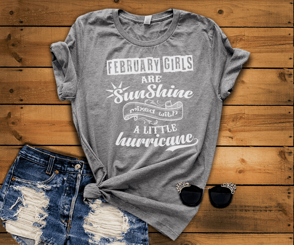 FEBRUARY GIRLS ARE SUNSHINE MIXED WITH LITTLE HURRICANE, BIRTHDAY BASH 50% OFF PLUS (FLAT SHIPPING) - LA Shirt Company