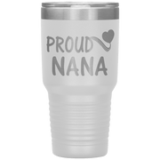"PROUD NANA" Tumbler. Personalize Your Nickname Mimi, Gigi, Grandma or Write Your Nick Name Below.