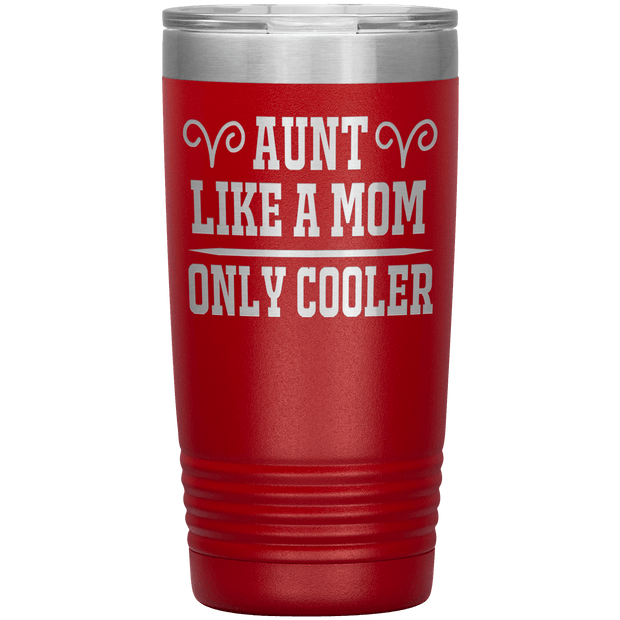 " AUNT LIKE A MOM ONLY COOLER " Tumbler. Personalize Your Nickname Aunt, Auntie, or Write Your Nick Name Below.