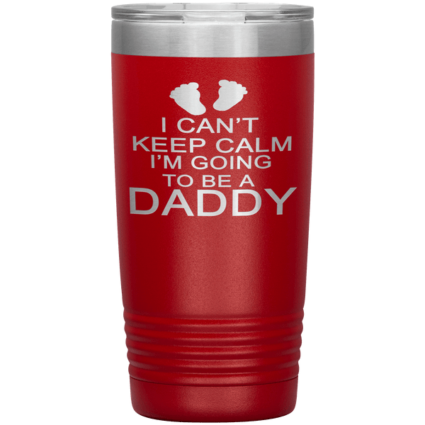 "I Can't Keep Calm I'M Going To Be Daddy" Tumbler. Personalize Your Nickname Dad, Daddy, Dada or Write Your Nick Name Below.