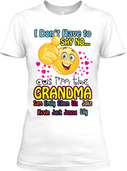 Grandma - I Don't Have To Say No, Grandma Custom Tee  ( 70% Off Today)