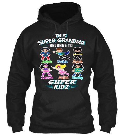 Grandma - This Super Grandma Belongs To Super Kids" Hoodie And Sweatshirt, Sale Is On ( Most Grandmas / NANA Buy 2-5 Designs)
