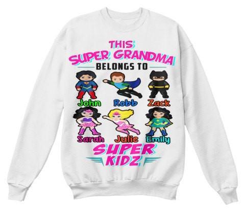 Grandma - This Super Grandma Belongs To Super Kids" Hoodie And Sweatshirt, Sale Is On ( Most Grandmas / NANA Buy 2-5 Designs)