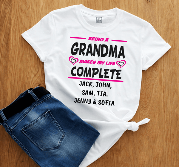 "Being A Grandma Makes My Life Complete"- Custom Tee
