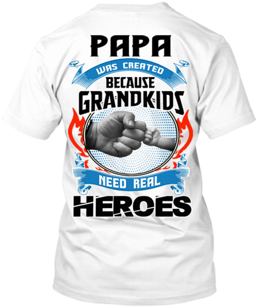 Grandpa - PAPA Was Created GRANDKIDS Need Real HEROES"Custom Tee. Grandfathers Special.