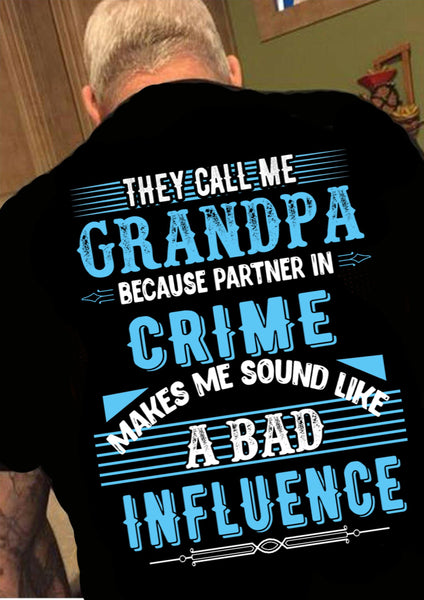 Grandpa - "Partner In Crime Makes Me Sound Like A Bad Influence"(50% Off) Flat Shipping. Mens T-shirt. Buy For Grandma, Dads, Moms, Aunts.