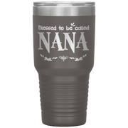 " BLESSED TO BE CALLED NANA " Tumbler. Personalize Your Nickname Mimi, Gigi, Grandma or Write Your Nick Name Below.