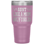 " AUNT LIKE A MOM ONLY COOLER " Tumbler. Personalize Your Nickname Aunt, Auntie, or Write Your Nick Name Below.