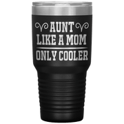 " AUNT LIKE A MOM ONLY COOLER " Tumbler. Personalize Your Nickname Aunt, Auntie, or Write Your Nick Name Below.