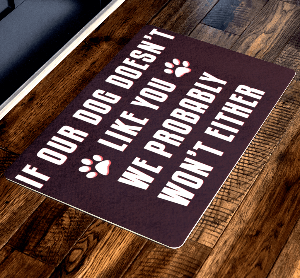 "If Our Dog Doesn't Like You We Probably Won't Either" Doormats For homes Exclusive ( Best price Deal)