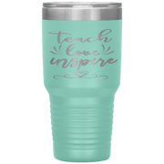 "Teach Love Inspire"-Tumbler.