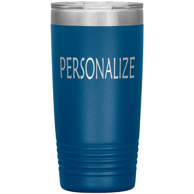 "Personalized or Custom" your Tumbler.