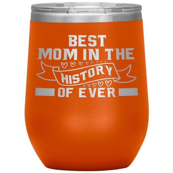 "Best MOM in the History" Wine Tumbler. Personalize Your Nickname Mimi, Gigi, Grandma or Write Your Nick Name Below.