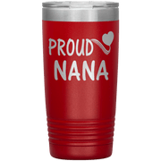 "PROUD NANA" Tumbler. Personalize Your Nickname Mimi, Gigi, Grandma or Write Your Nick Name Below.