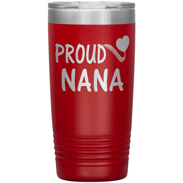 "PROUD NANA" Tumbler. Personalize Your Nickname Mimi, Gigi, Grandma or Write Your Nick Name Below.