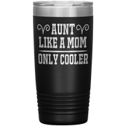 " AUNT LIKE A MOM ONLY COOLER " Tumbler. Personalize Your Nickname Aunt, Auntie, or Write Your Nick Name Below.