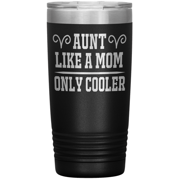 " AUNT LIKE A MOM ONLY COOLER " Tumbler. Personalize Your Nickname Aunt, Auntie, or Write Your Nick Name Below.
