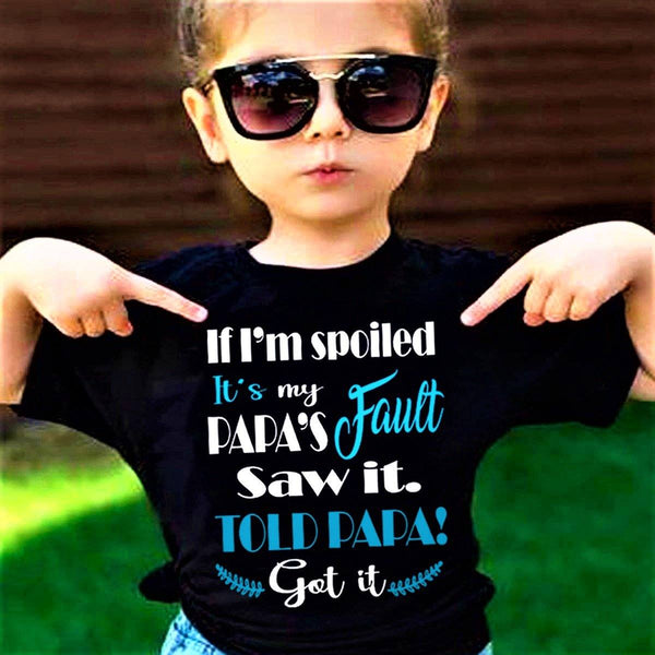 "If I'm Spoiled It's my Papa's Fault Saw It..."-Kids Tee.