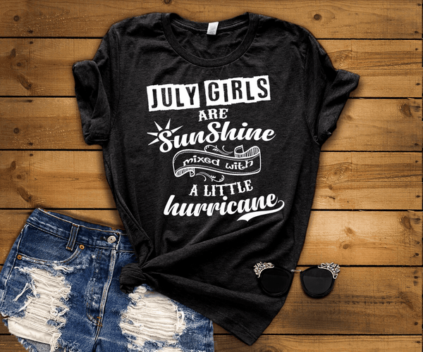 JULY GIRLS ARE SUNSHINE MIXED WITH LITTLE HURRICANE, BIRTHDAY BASH 50% OFF PLUS (FLAT SHIPPING) Buy All Colors. Enjoy. - LA Shirt Company