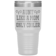 " AUNT LIKE A MOM ONLY COOLER " Tumbler. Personalize Your Nickname Aunt, Auntie, or Write Your Nick Name Below.