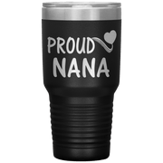 "PROUD NANA" Tumbler. Personalize Your Nickname Mimi, Gigi, Grandma or Write Your Nick Name Below.