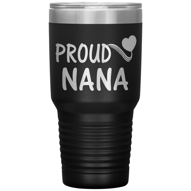 "PROUD NANA" Tumbler. Personalize Your Nickname Mimi, Gigi, Grandma or Write Your Nick Name Below.