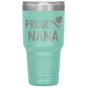 "PROUD NANA" Tumbler. Personalize Your Nickname Mimi, Gigi, Grandma or Write Your Nick Name Below.