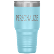 "Personalized or Custom" your Tumbler.
