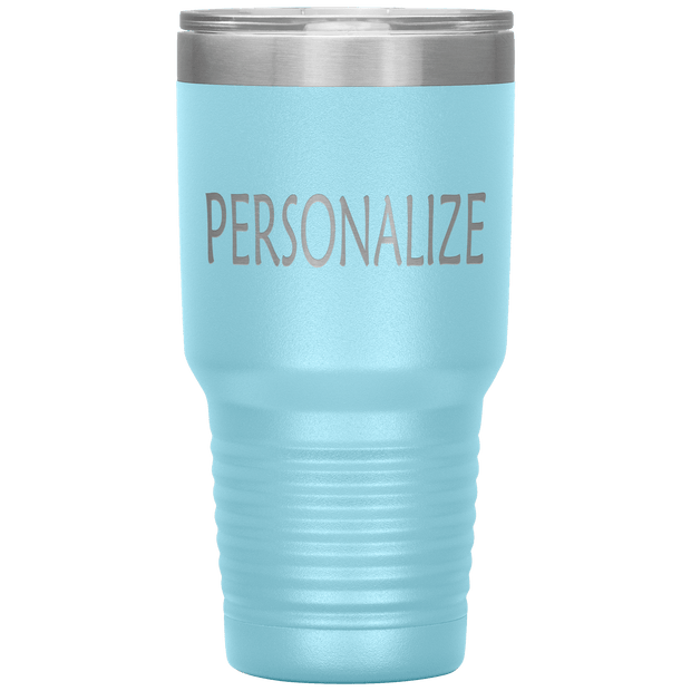 "Personalized or Custom" your Tumbler.