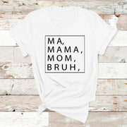 "Ma, Mama, Mom, Bruh"