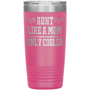 " AUNT LIKE A MOM ONLY COOLER " Tumbler. Personalize Your Nickname Aunt, Auntie, or Write Your Nick Name Below.