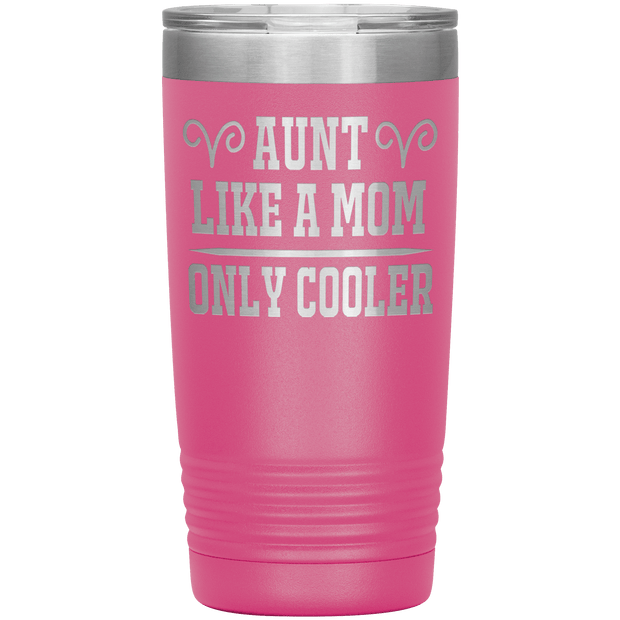" AUNT LIKE A MOM ONLY COOLER " Tumbler. Personalize Your Nickname Aunt, Auntie, or Write Your Nick Name Below.