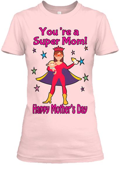Mom - "You're A Super Mom! Tee " Mother's Day Special Custom T-shirt