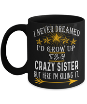 Mug - CRAZY SISTER, KILLING IT" COFFEE  MUG