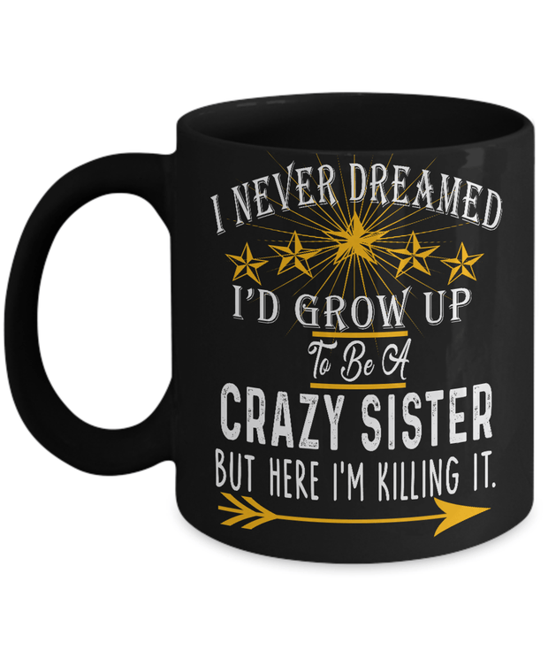 Mug - CRAZY SISTER, KILLING IT" COFFEE  MUG
