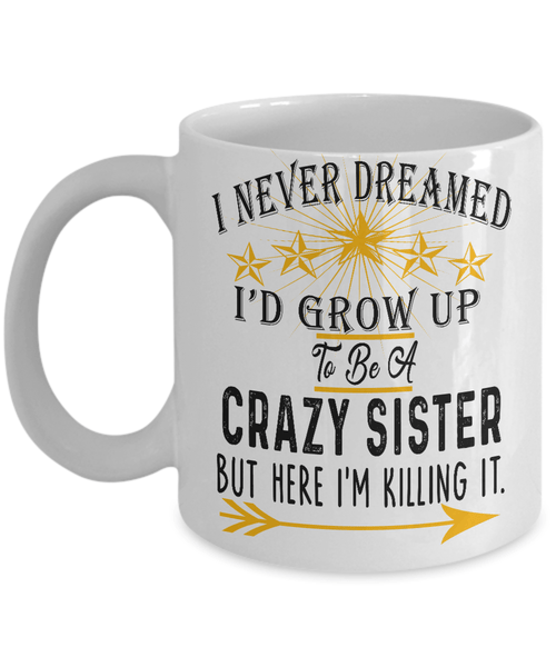 Mug - CRAZY SISTER, KILLING IT" COFFEE  MUG