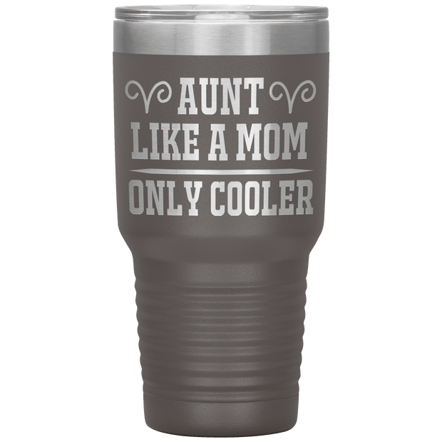 " AUNT LIKE A MOM ONLY COOLER " Tumbler. Personalize Your Nickname Aunt, Auntie, or Write Your Nick Name Below.