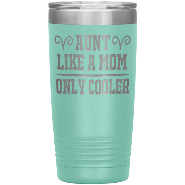 " AUNT LIKE A MOM ONLY COOLER " Tumbler. Personalize Your Nickname Aunt, Auntie, or Write Your Nick Name Below.