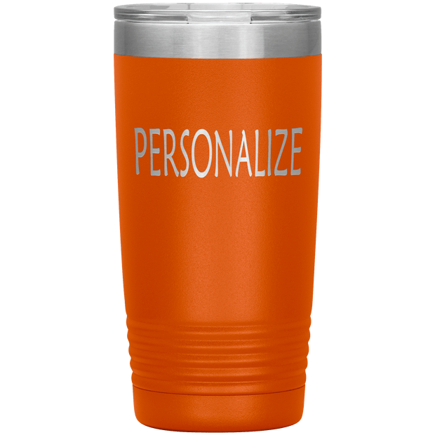 "Personalized or Custom" your Tumbler.