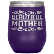 " BEAUTIFUL MOTHER " Wine Tumbler. Personalize Your Nickname Mom, Mimi, Gigi, Grandma or Write Your Nick Name Below.